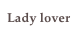 Lady lover