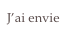 J’ai envie