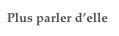 Plus parler d’elle