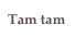 Tam tam