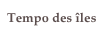 Tempo des îles