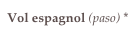 Vol espagnol (paso) *