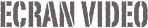 ecran video