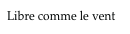 Libre comme le vent