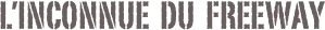 l’inconnue  du  freeway