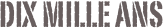 dix mille ans