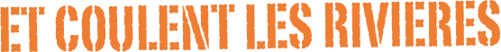 Et coulent les rivieres